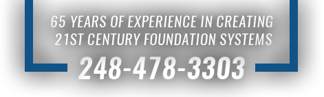 65 Years of Experience in Creating 21st Century Foundation Systems - 248-478-3303